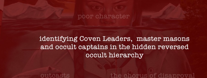 Identifying Coven Leaders, Master Masons and Occult Captain in the Hidden Reversed Occult Hierarchy